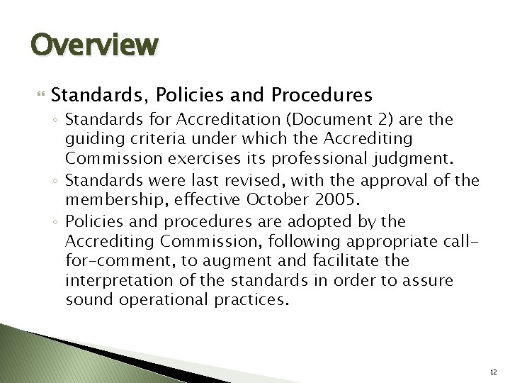 Overview Standards, Policies and Procedures ◦ Standards for Accreditation (Document 2) are the guiding