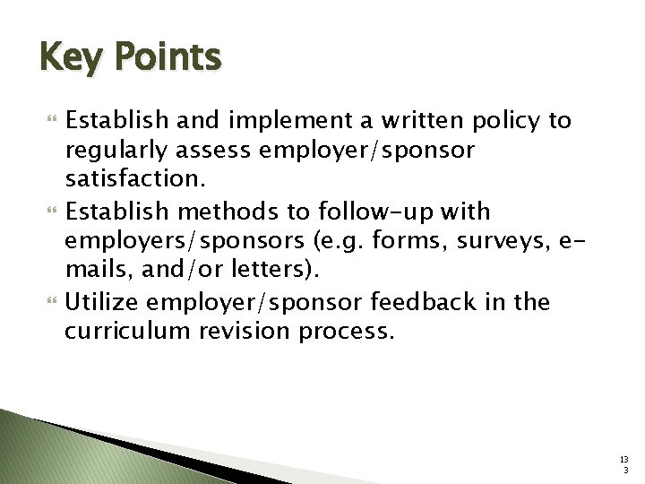 Key Points Establish and implement a written policy to regularly assess employer/sponsor satisfaction. Establish