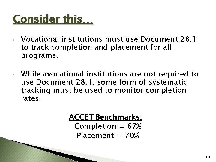 Consider this… • • Vocational institutions must use Document 28. 1 to track completion