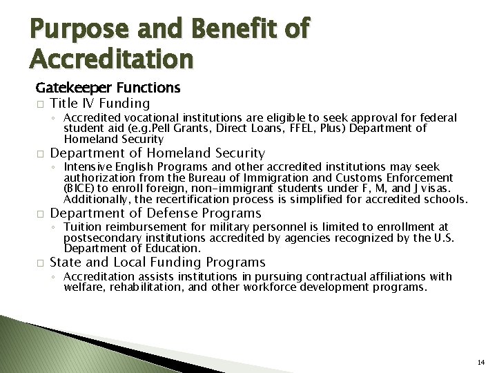 Purpose and Benefit of Accreditation Gatekeeper Functions � Title IV Funding ◦ Accredited vocational