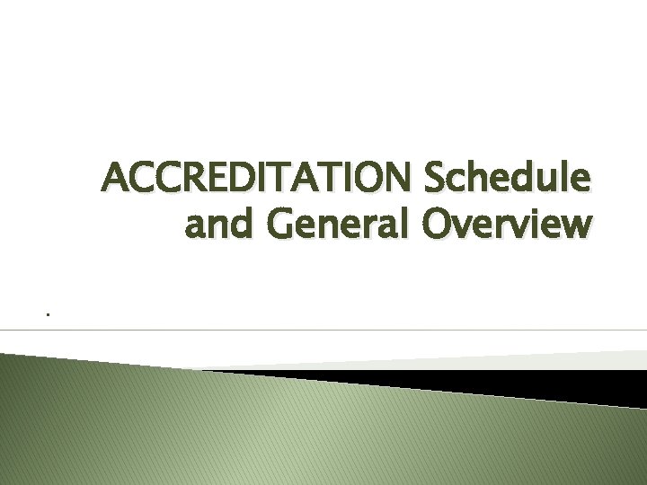 ACCREDITATION Schedule and General Overview. 