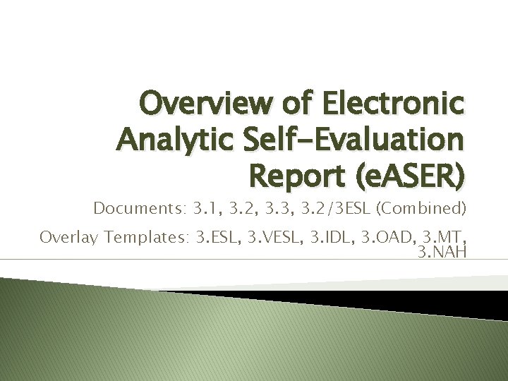 Overview of Electronic Analytic Self-Evaluation Report (e. ASER) Documents: 3. 1, 3. 2, 3.