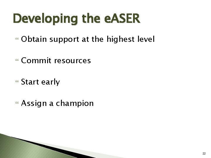 Developing the e. ASER Obtain support at the highest level Commit resources Start early