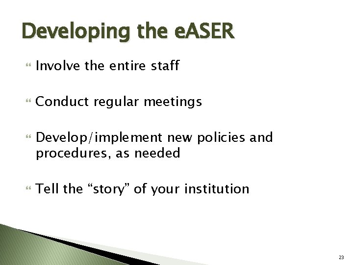 Developing the e. ASER Involve the entire staff Conduct regular meetings Develop/implement new policies
