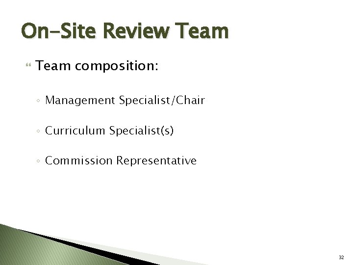 On-Site Review Team composition: ◦ Management Specialist/Chair ◦ Curriculum Specialist(s) ◦ Commission Representative 32