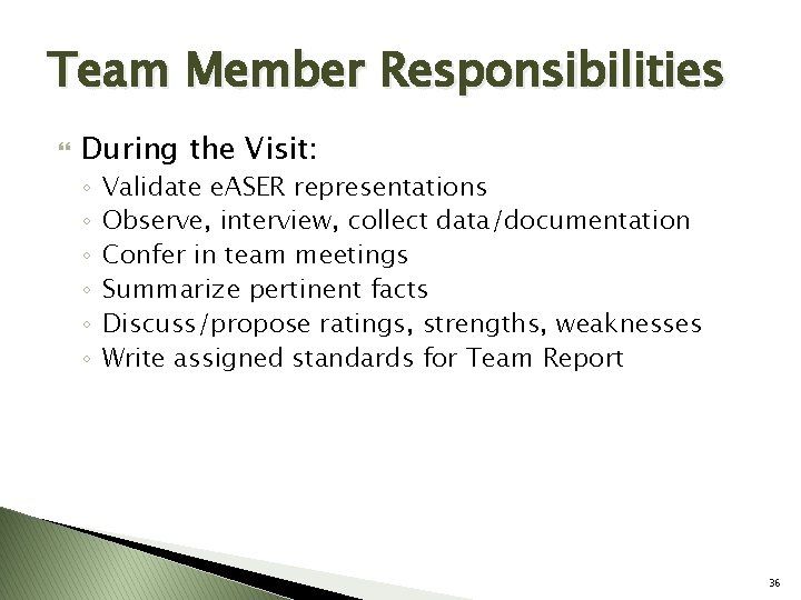 Team Member Responsibilities During the Visit: ◦ ◦ ◦ Validate e. ASER representations Observe,