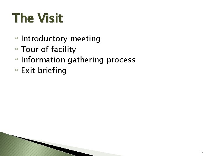 The Visit Introductory meeting Tour of facility Information gathering process Exit briefing 41 