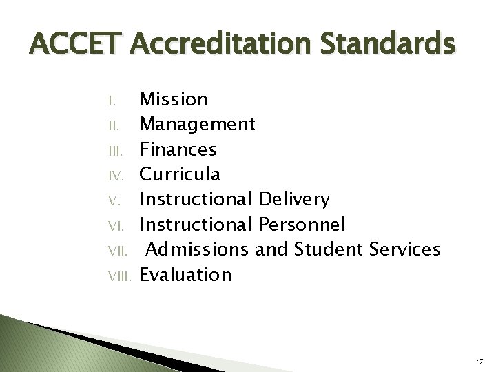 ACCET Accreditation Standards I. III. IV. V. VIII. Mission Management Finances Curricula Instructional Delivery