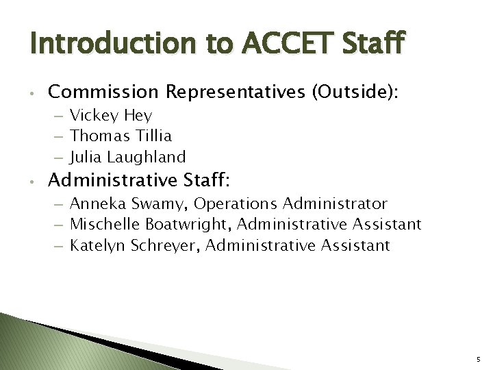 Introduction to ACCET Staff • Commission Representatives (Outside): – Vickey Hey – Thomas Tillia