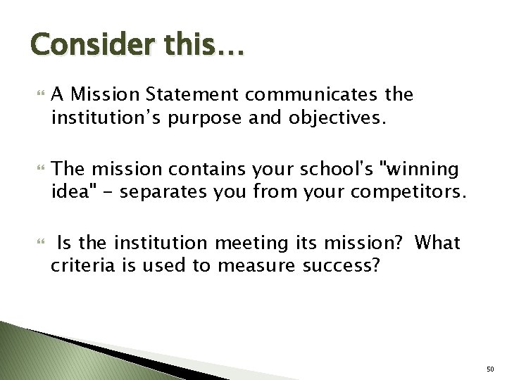 Consider this… A Mission Statement communicates the institution’s purpose and objectives. The mission contains