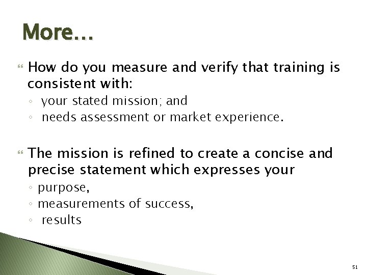 More… How do you measure and verify that training is consistent with: ◦ your
