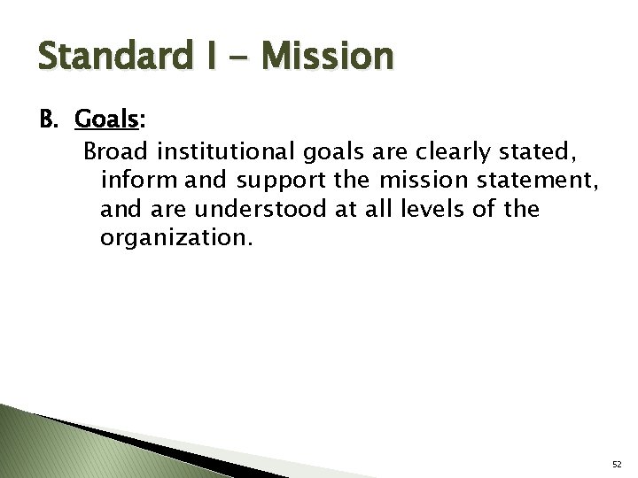 Standard I - Mission B. Goals: Broad institutional goals are clearly stated, inform and