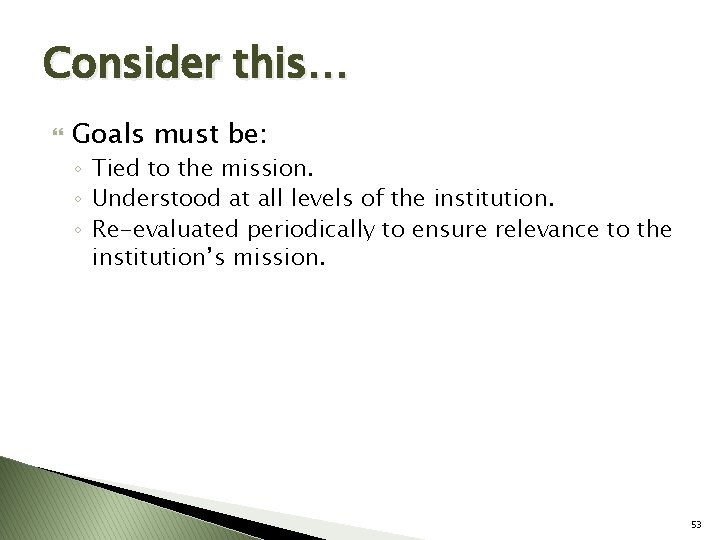 Consider this… Goals must be: ◦ Tied to the mission. ◦ Understood at all