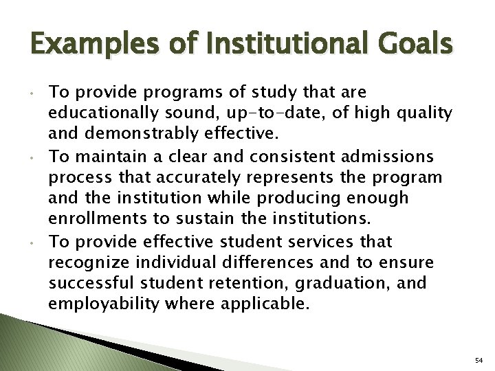 Examples of Institutional Goals • • • To provide programs of study that are