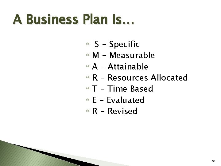 A Business Plan Is… S - Specific M - Measurable A - Attainable R