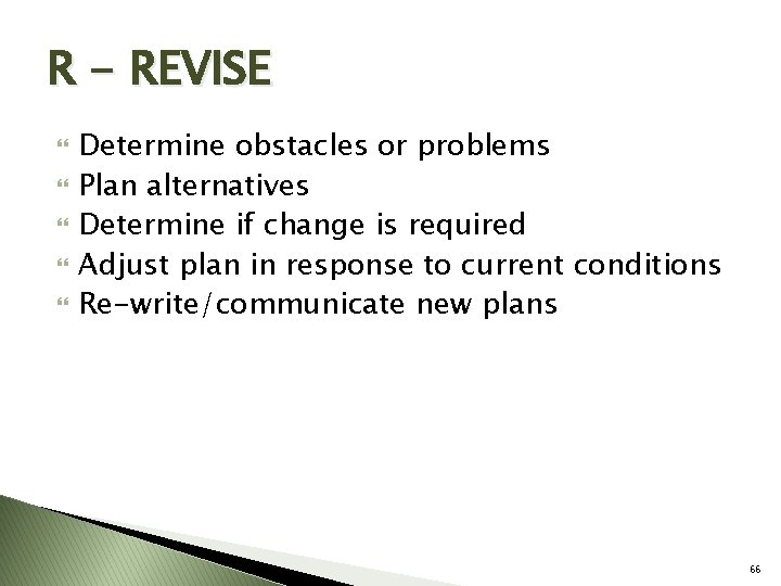 R - REVISE Determine obstacles or problems Plan alternatives Determine if change is required