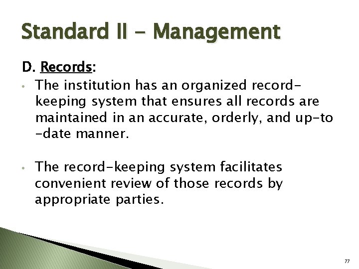 Standard II - Management D. Records: • The institution has an organized recordkeeping system