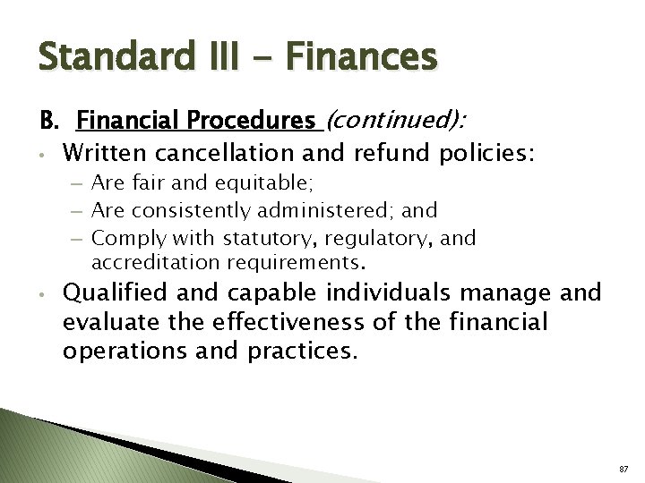 Standard III - Finances B. Financial Procedures (continued): • Written cancellation and refund policies: