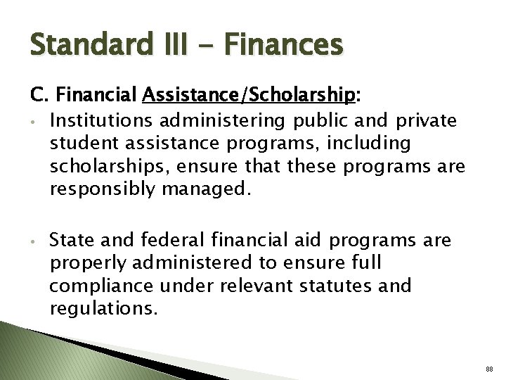 Standard III - Finances C. Financial Assistance/Scholarship: • Institutions administering public and private student