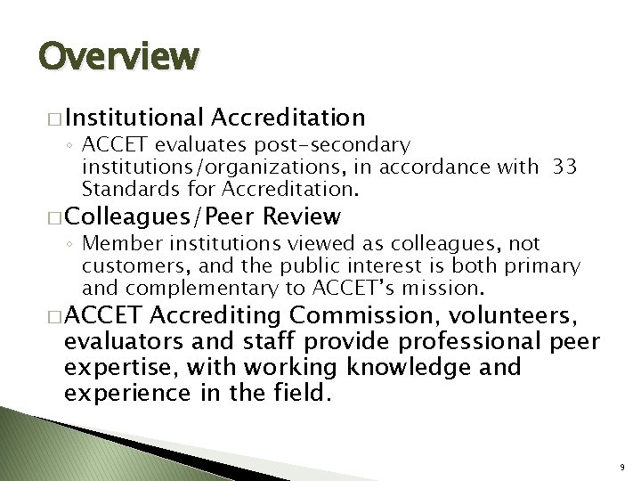 Overview � Institutional Accreditation ◦ ACCET evaluates post-secondary institutions/organizations, in accordance with 33 Standards