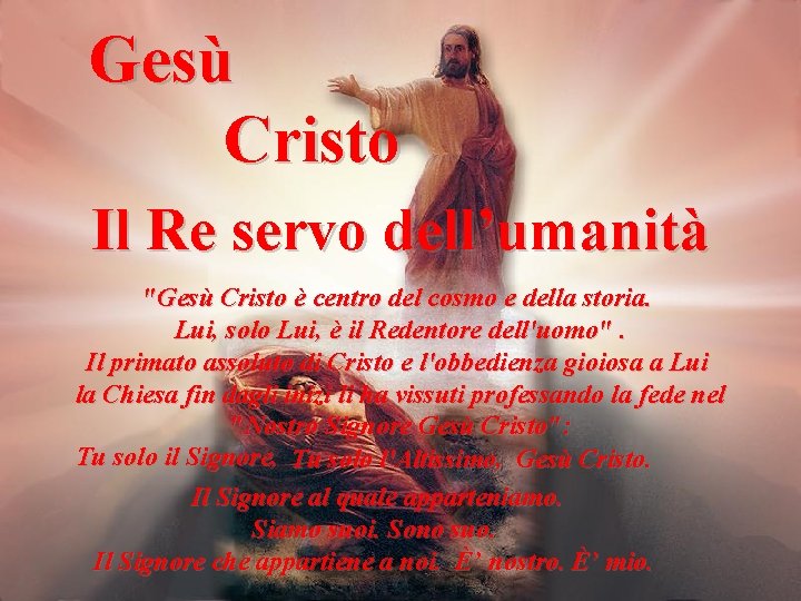 Gesù Cristo Il Re servo dell’umanità "Gesù Cristo è centro del cosmo e della