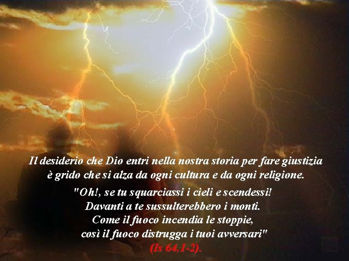 Il desiderio che Dio entri nella nostra storia per fare giustizia è grido che