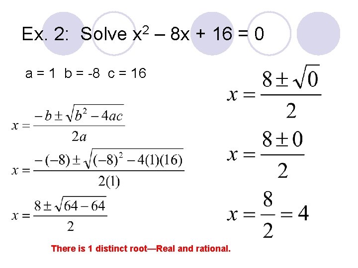 Ex. 2: Solve x 2 – 8 x + 16 = 0 a =