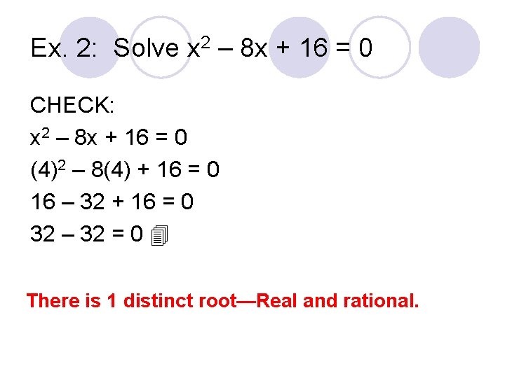 Ex. 2: Solve x 2 – 8 x + 16 = 0 CHECK: x