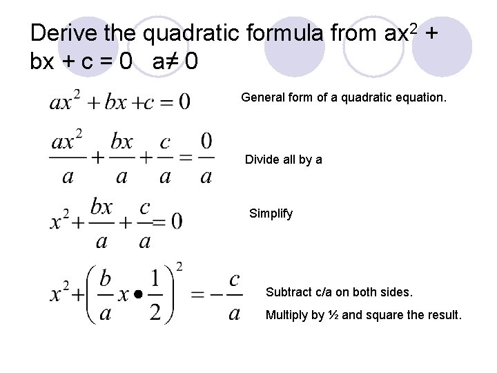 Derive the quadratic formula from ax 2 + bx + c = 0 a≠