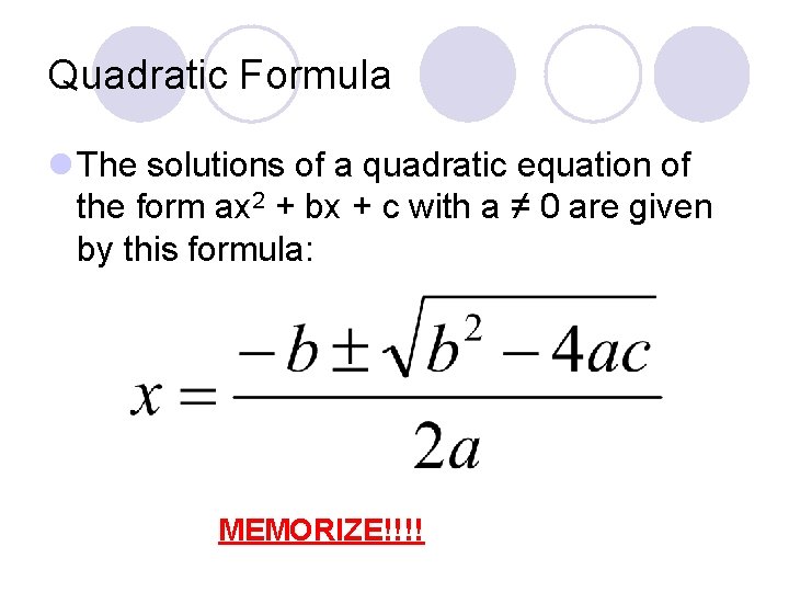 Quadratic Formula l The solutions of a quadratic equation of the form ax 2