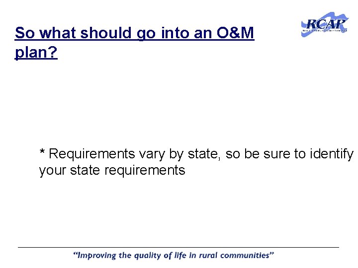 So what should go into an O&M plan? * Requirements vary by state, so So what should go into an O&M plan? * Requirements vary by state, so