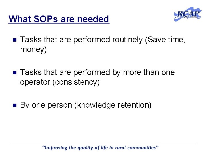 What SOPs are needed n Tasks that are performed routinely (Save time, money) n What SOPs are needed n Tasks that are performed routinely (Save time, money) n