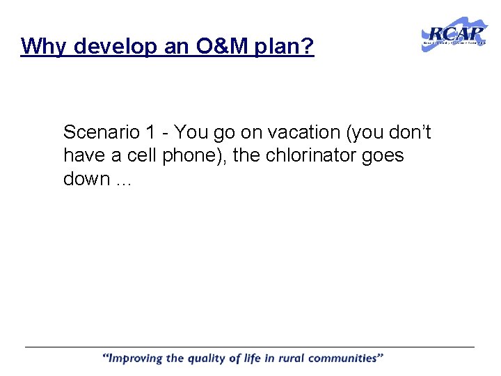 Why develop an O&M plan? Scenario 1 - You go on vacation (you don’t Why develop an O&M plan? Scenario 1 - You go on vacation (you don’t
