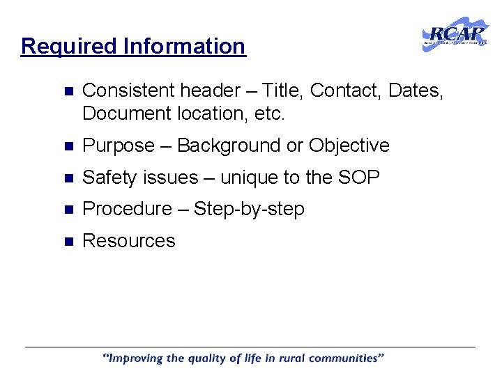 Required Information n Consistent header – Title, Contact, Dates, Document location, etc. n Purpose Required Information n Consistent header – Title, Contact, Dates, Document location, etc. n Purpose