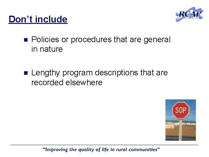 Don’t include n Policies or procedures that are general in nature n Lengthy program Don’t include n Policies or procedures that are general in nature n Lengthy program