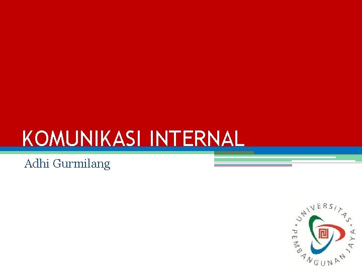 KOMUNIKASI INTERNAL Adhi Gurmilang 1 