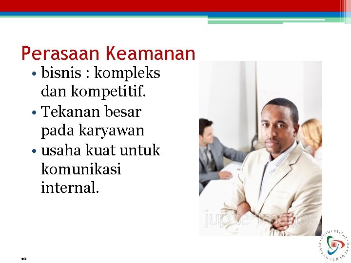 Perasaan Keamanan • bisnis : kompleks dan kompetitif. • Tekanan besar pada karyawan •