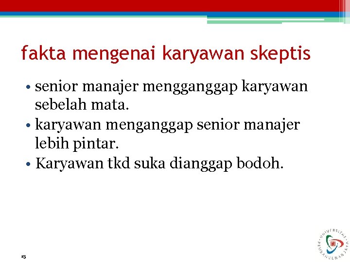 fakta mengenai karyawan skeptis • senior manajer menggap karyawan sebelah mata. • karyawan menganggap