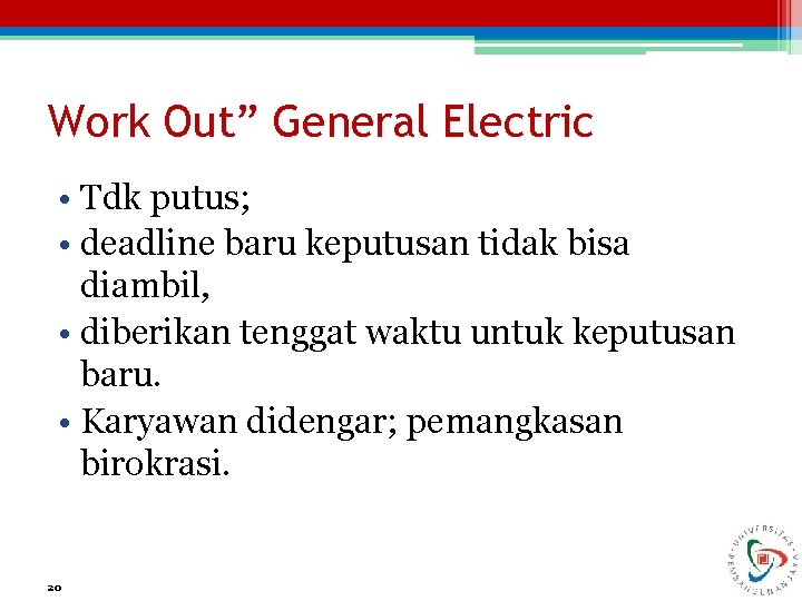 Work Out” General Electric • Tdk putus; • deadline baru keputusan tidak bisa diambil,