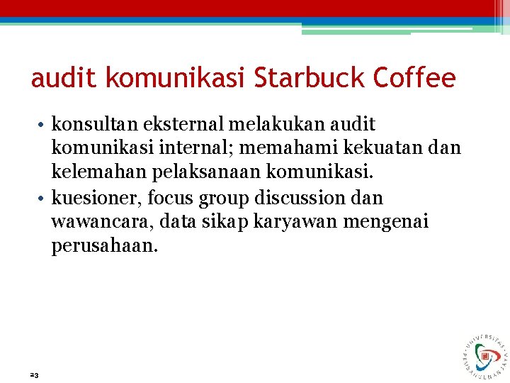 audit komunikasi Starbuck Coffee • konsultan eksternal melakukan audit komunikasi internal; memahami kekuatan dan