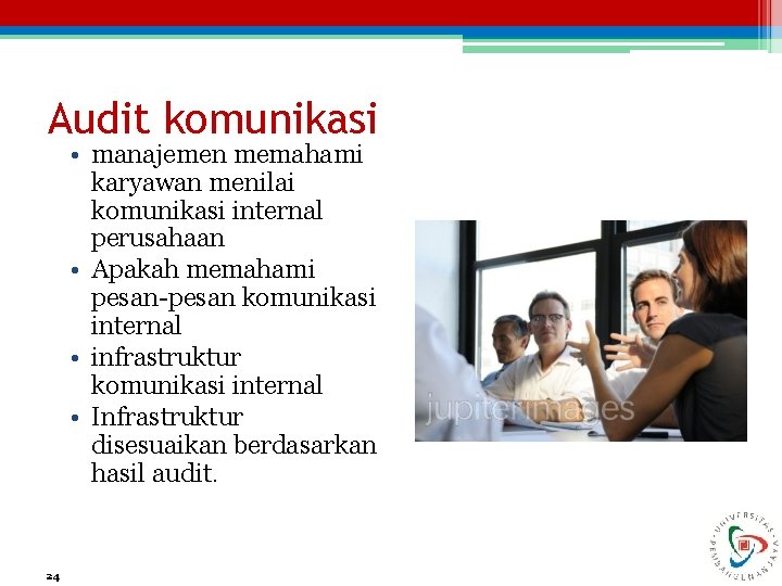 Audit komunikasi • manajemen memahami karyawan menilai komunikasi internal perusahaan • Apakah memahami pesan-pesan