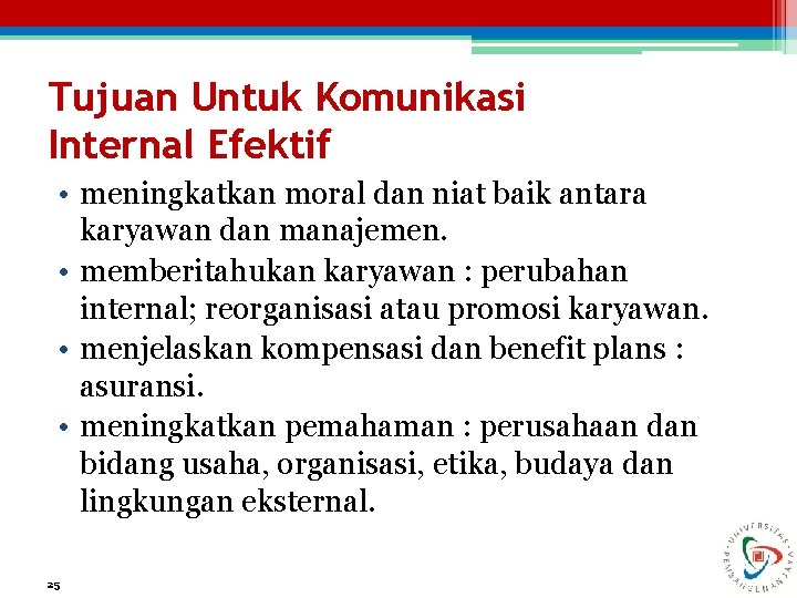 Tujuan Untuk Komunikasi Internal Efektif • meningkatkan moral dan niat baik antara karyawan dan