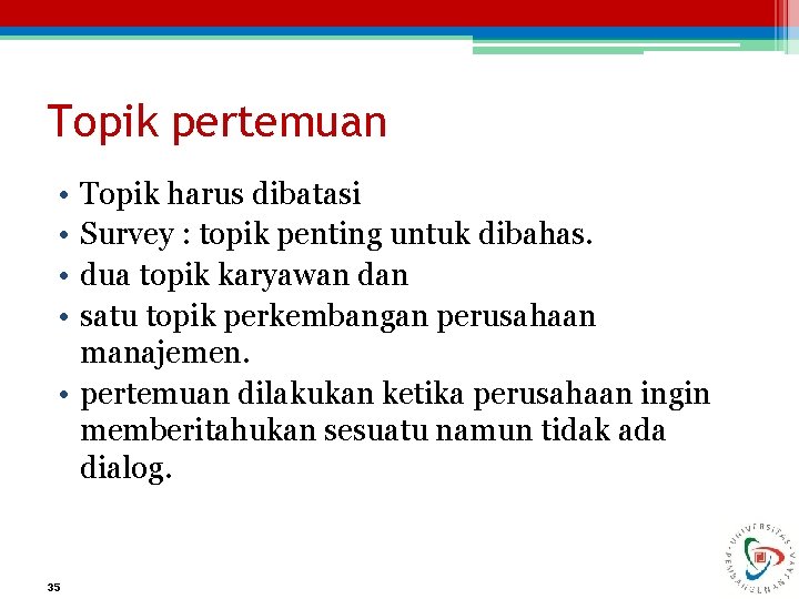 Topik pertemuan • • Topik harus dibatasi Survey : topik penting untuk dibahas. dua