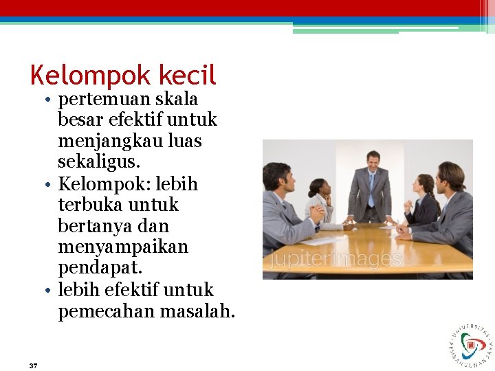 Kelompok kecil • pertemuan skala besar efektif untuk menjangkau luas sekaligus. • Kelompok: lebih