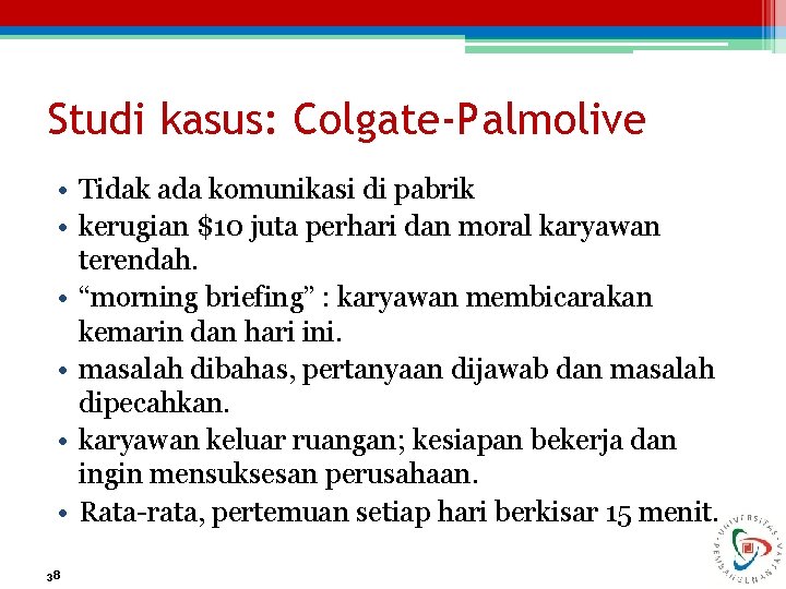 Studi kasus: Colgate-Palmolive • Tidak ada komunikasi di pabrik • kerugian $10 juta perhari