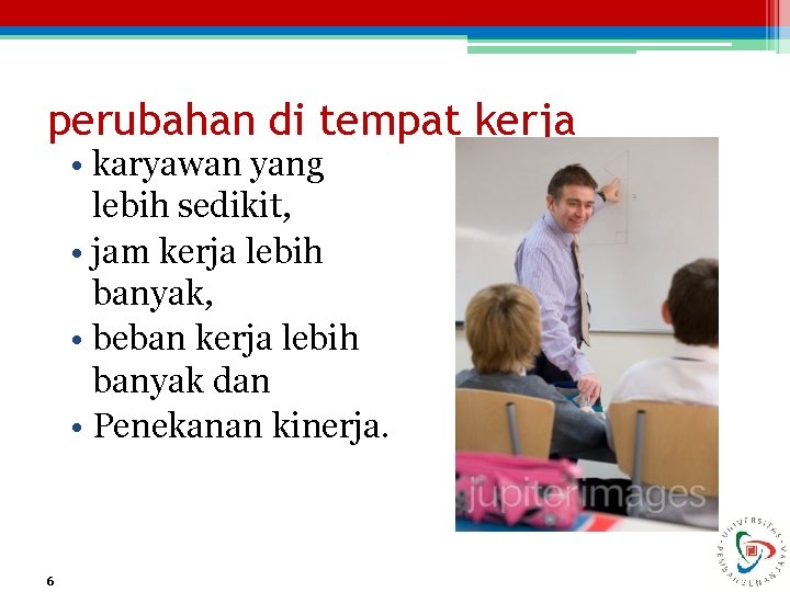 perubahan di tempat kerja • karyawan yang lebih sedikit, • jam kerja lebih banyak,