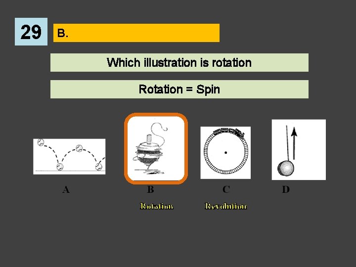 29 B. Which illustration is rotation Rotation = Spin Rotation Revolution 