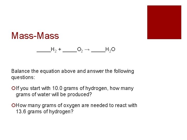 Mass-Mass _____H 2 + _____O 2 → _____H 2 O Balance the equation above