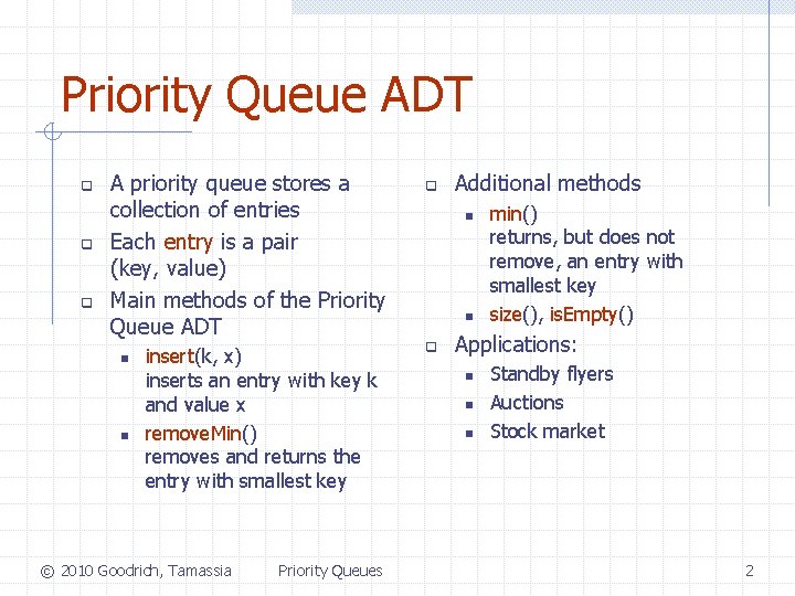 Priority Queue ADT q q q A priority queue stores a collection of entries