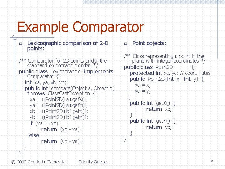 Example Comparator q Lexicographic comparison of 2 -D points: /** Comparator for 2 D